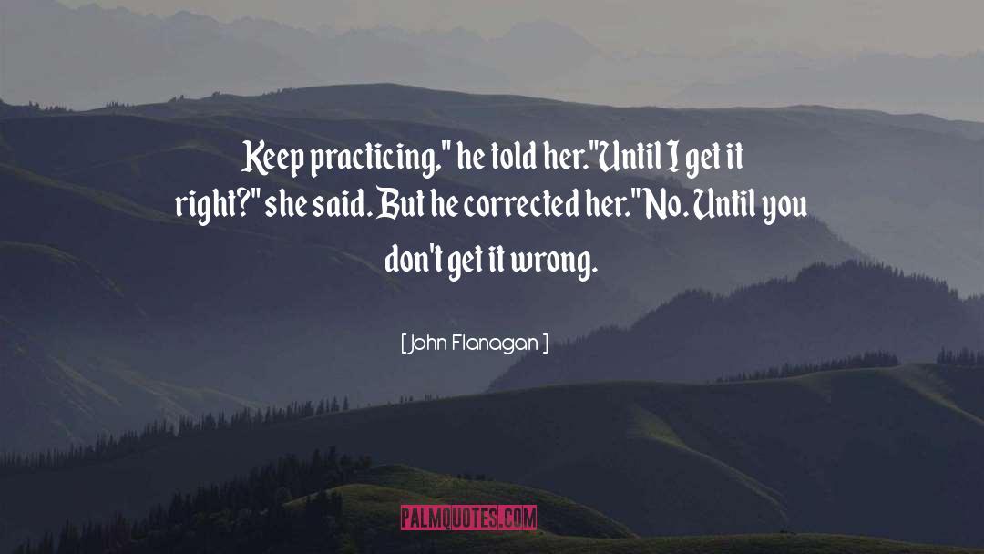 Practice Makes Perfect quotes by John Flanagan