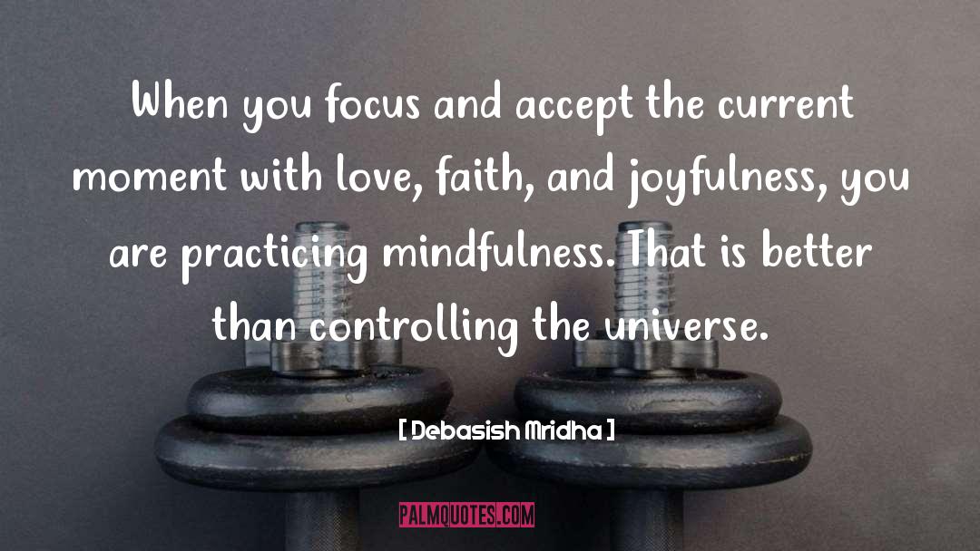 Practice Mindfulness quotes by Debasish Mridha