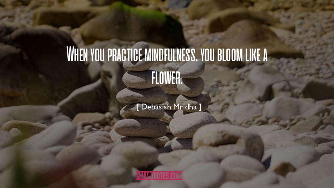 Practice Mindfulness quotes by Debasish Mridha