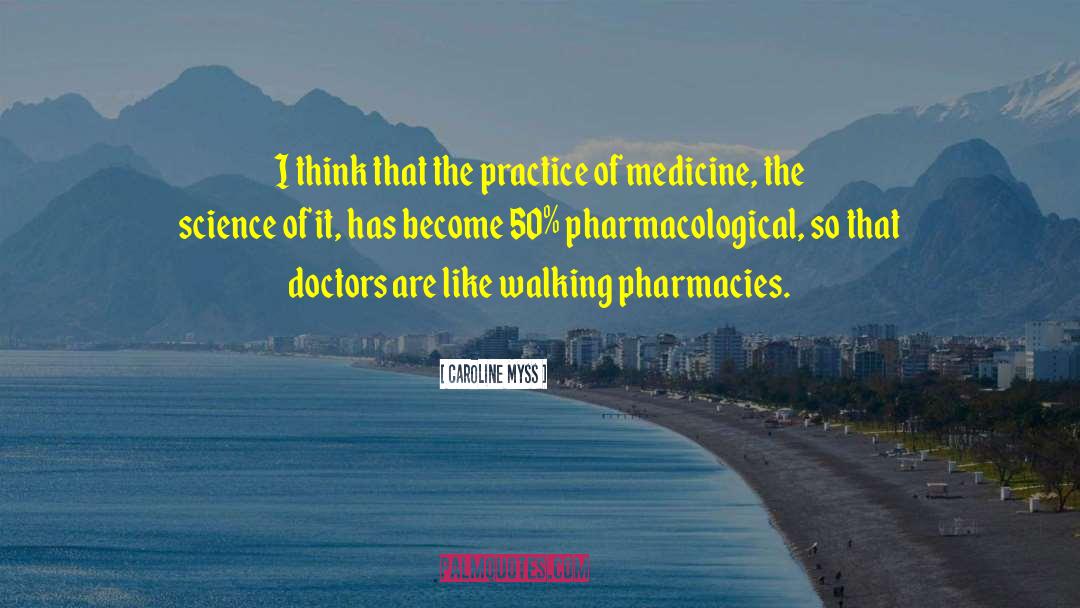 Practice Of Medicine quotes by Caroline Myss