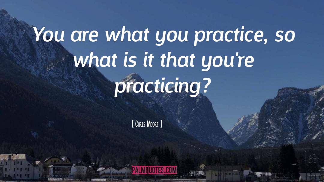 Practice What You Preach quotes by Chris Moore