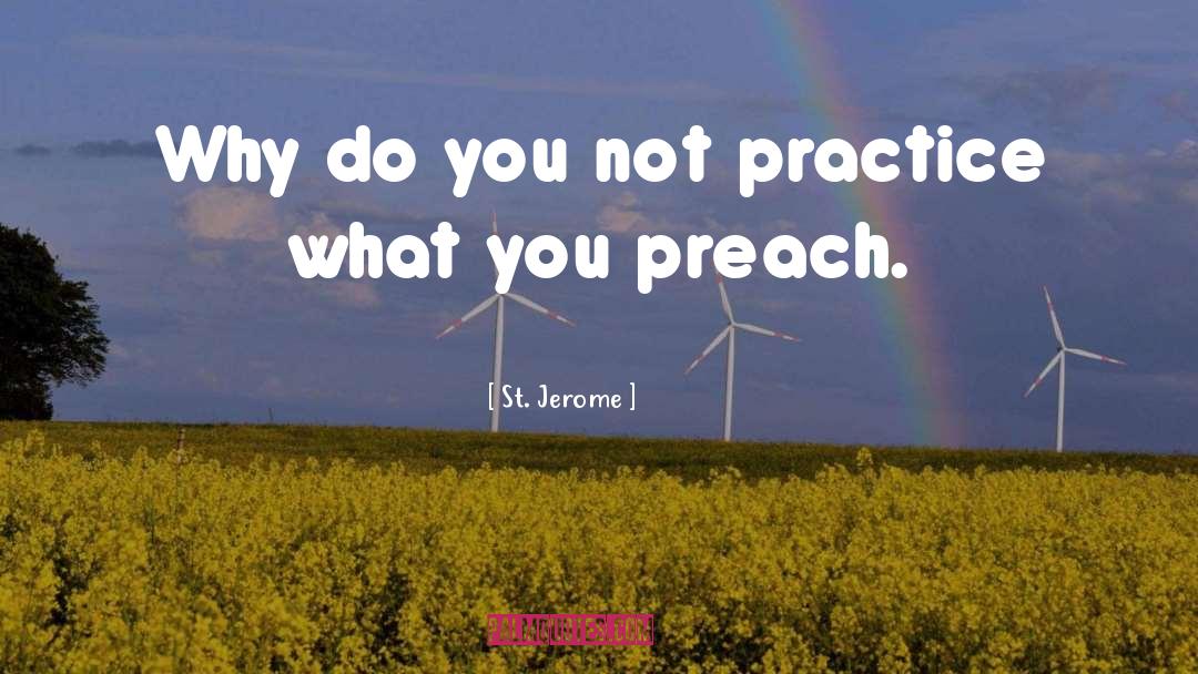 Practice What You Preach quotes by St. Jerome