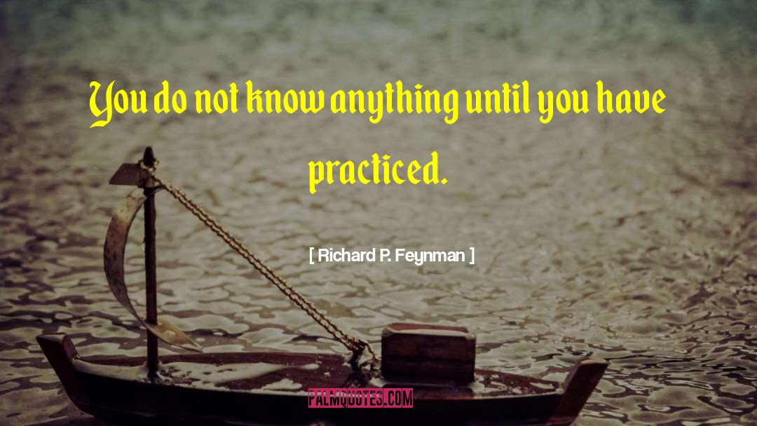 Practiced quotes by Richard P. Feynman