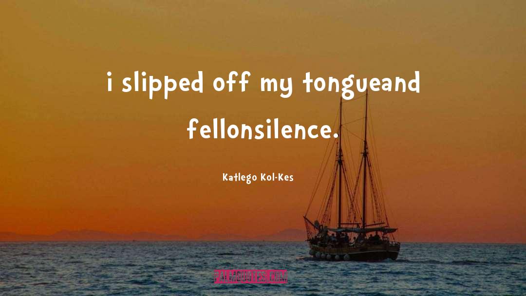 Practicing Silence quotes by Katlego Kol-Kes