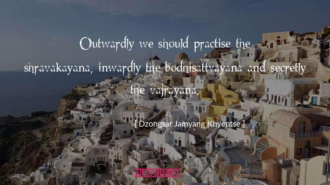 Practise quotes by Dzongsar Jamyang Khyentse