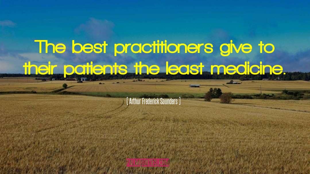 Practitioners quotes by Arthur Frederick Saunders