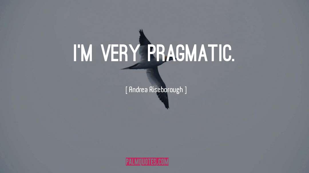 Pragmatic quotes by Andrea Riseborough