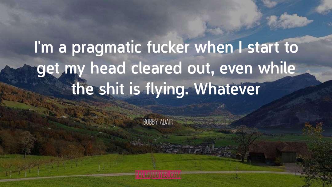 Pragmatic quotes by Bobby Adair