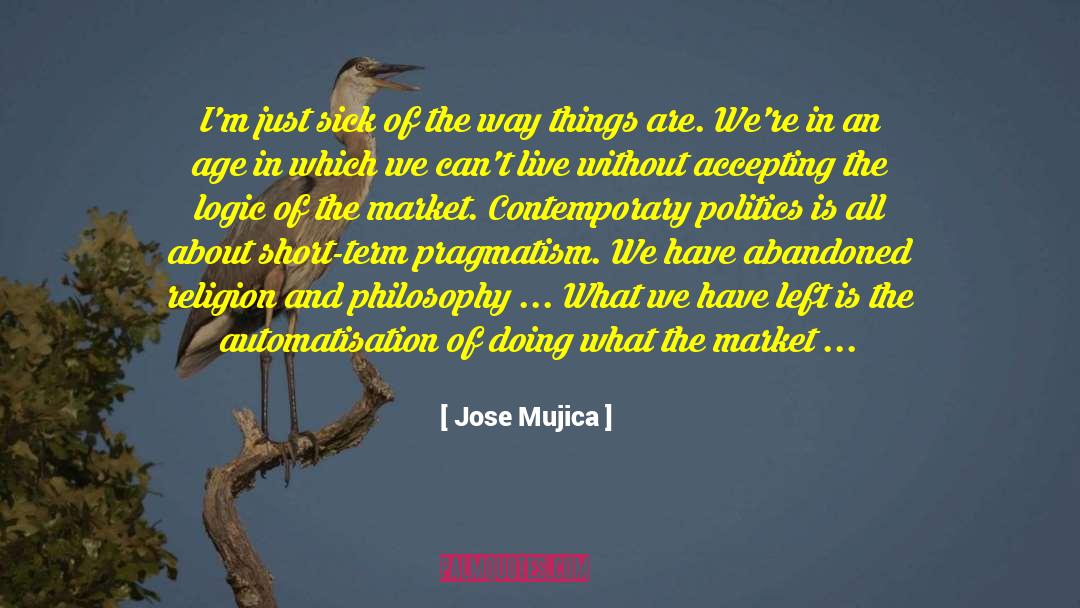 Pragmatism quotes by Jose Mujica