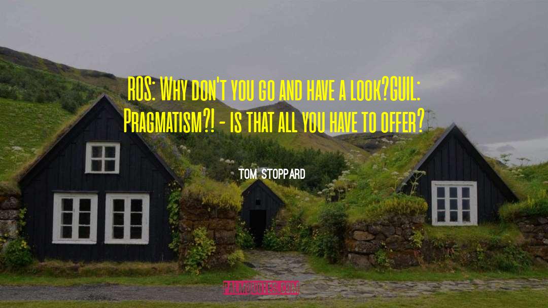 Pragmatism quotes by Tom Stoppard