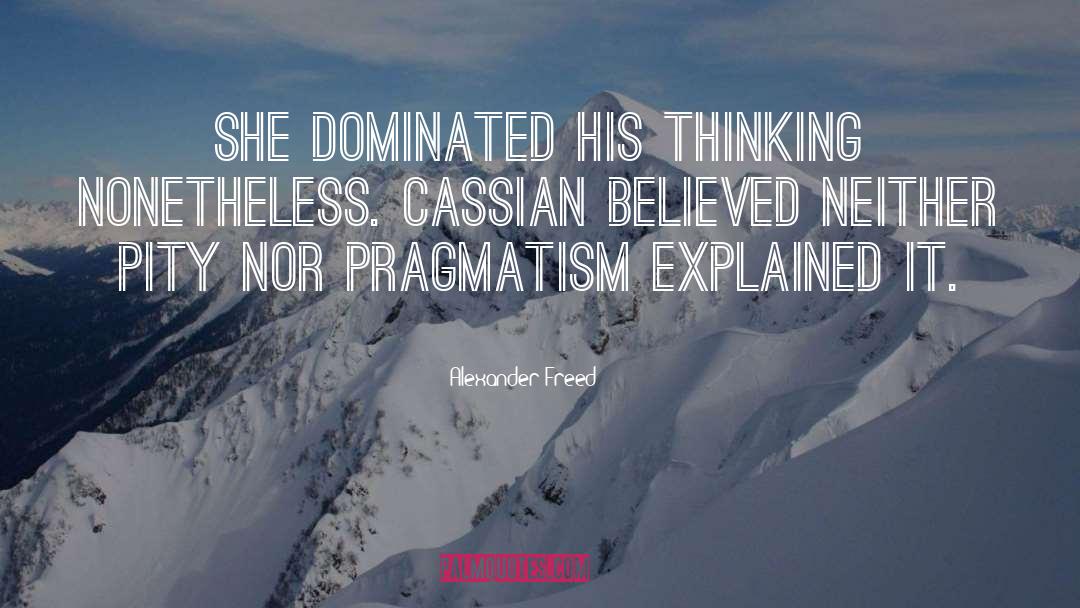 Pragmatism quotes by Alexander Freed