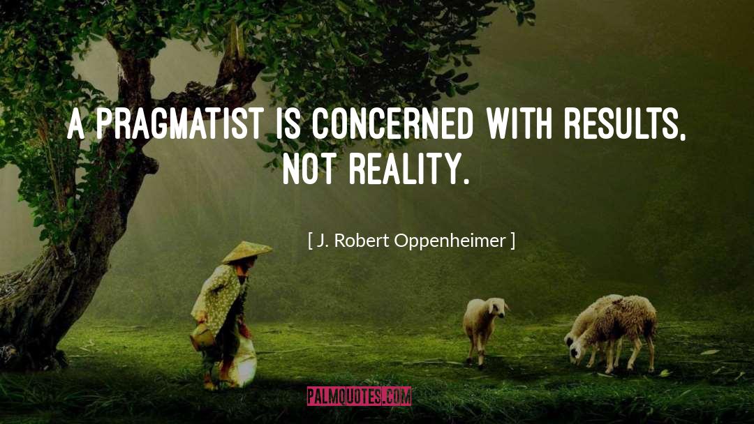 Pragmatists quotes by J. Robert Oppenheimer