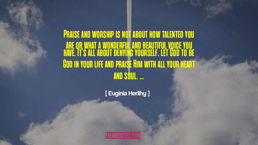 Praise And Worship quotes by Euginia Herlihy