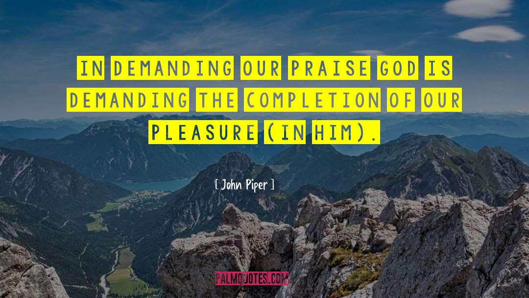Praise God quotes by John Piper