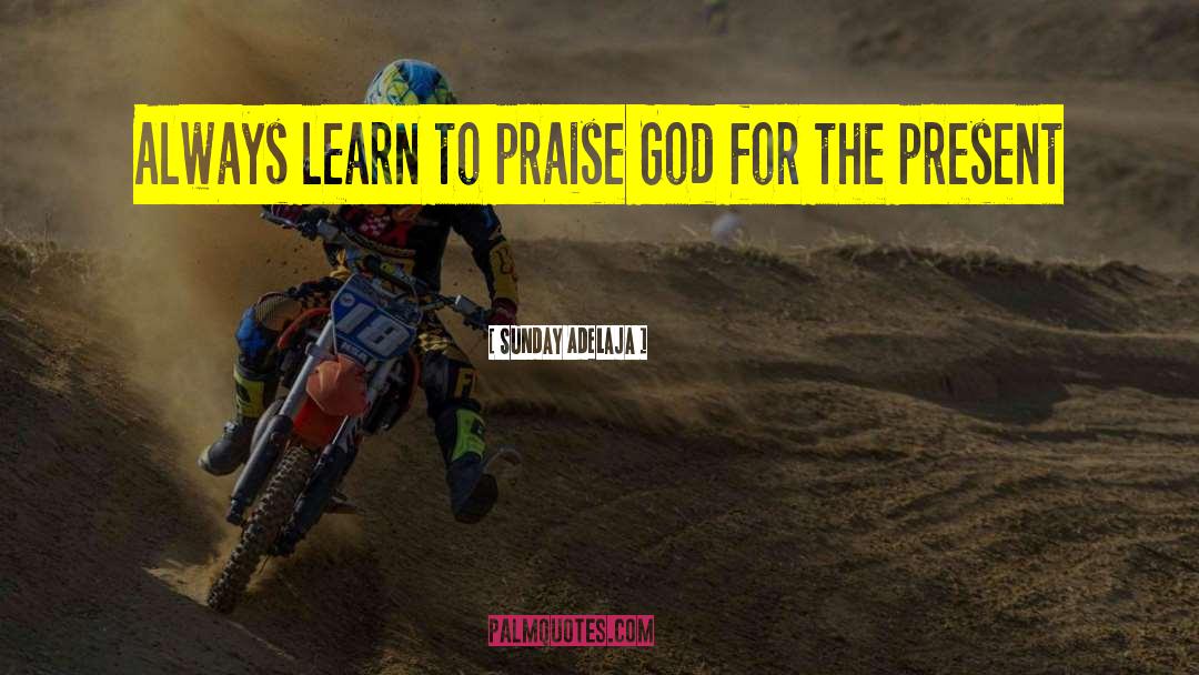 Praise God quotes by Sunday Adelaja