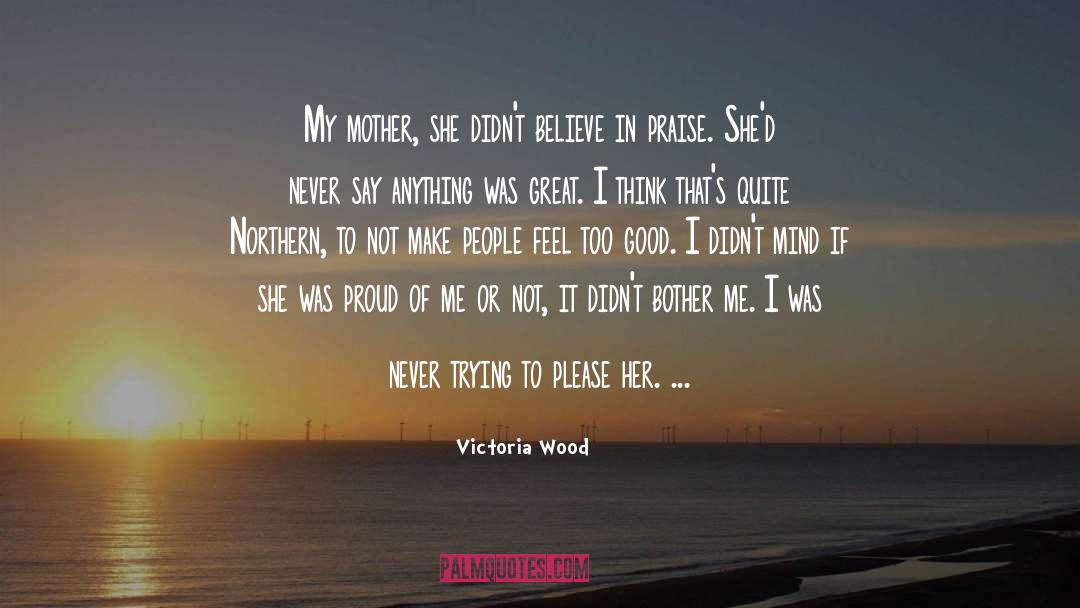 Praise quotes by Victoria Wood