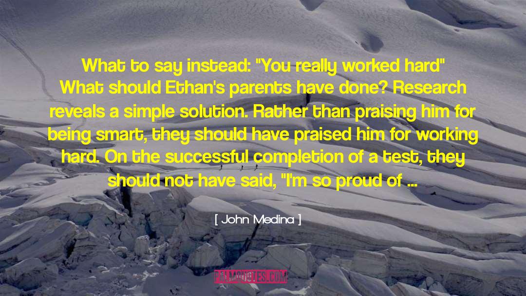 Praised quotes by John Medina