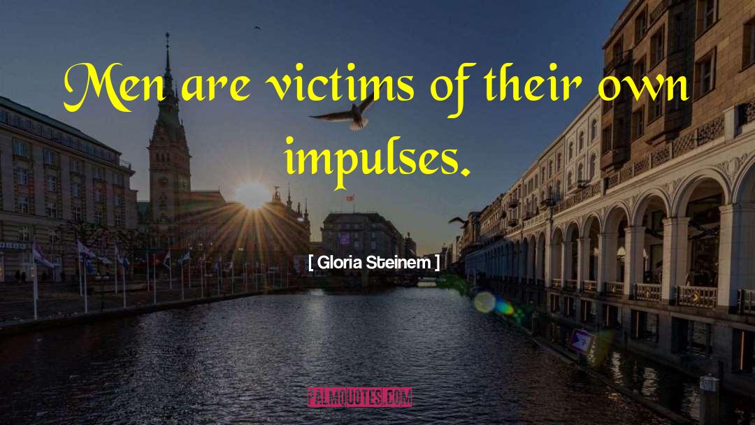 Praises Of Men quotes by Gloria Steinem