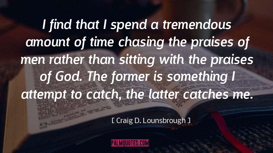 Praises Of Men quotes by Craig D. Lounsbrough