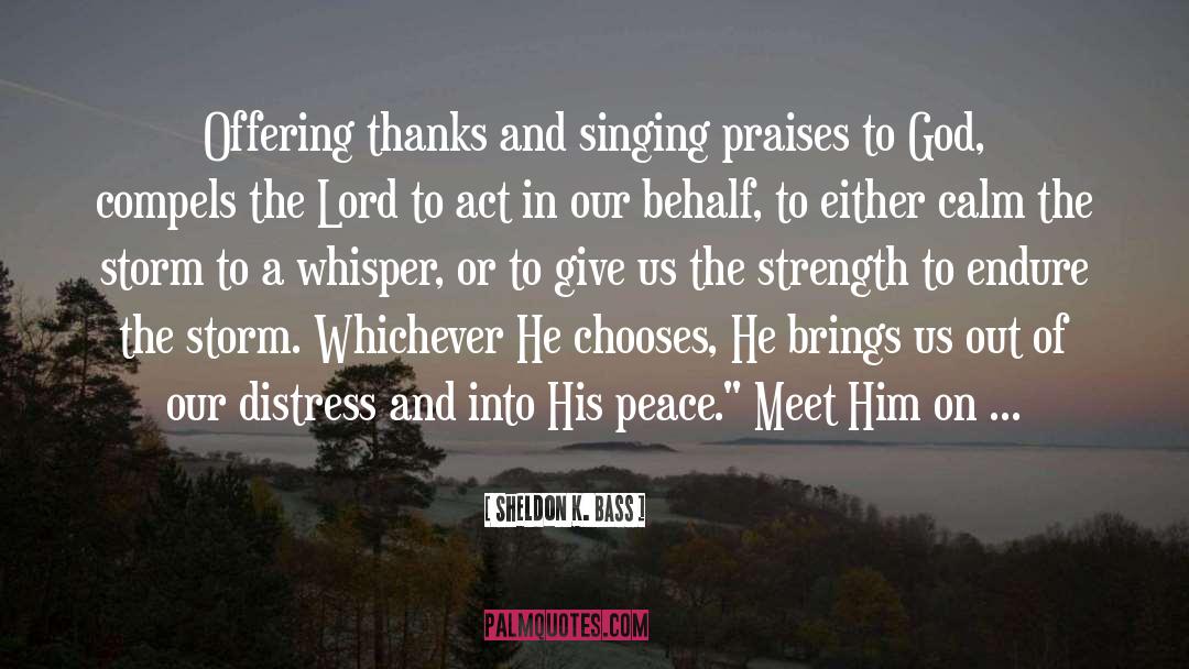 Praises To God quotes by Sheldon K. Bass