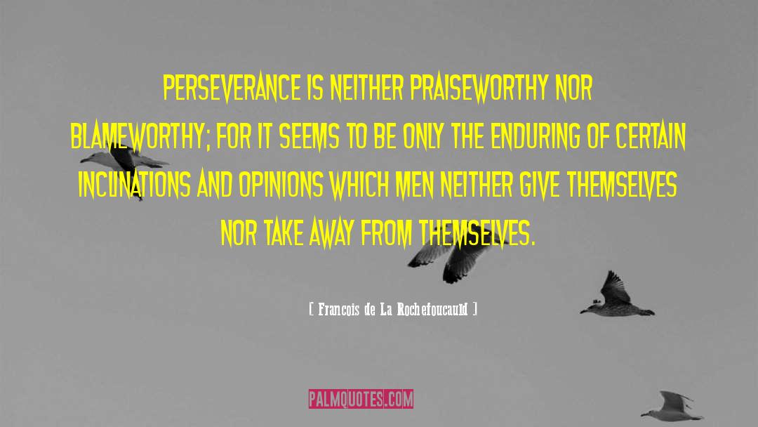 Praiseworthy quotes by Francois De La Rochefoucauld