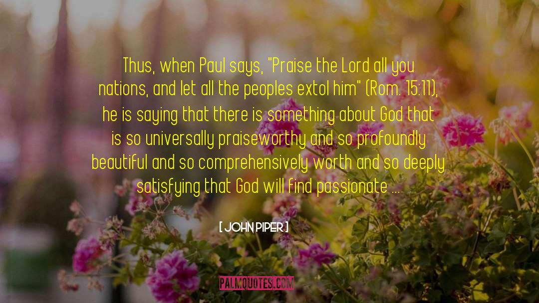 Praiseworthy quotes by John Piper