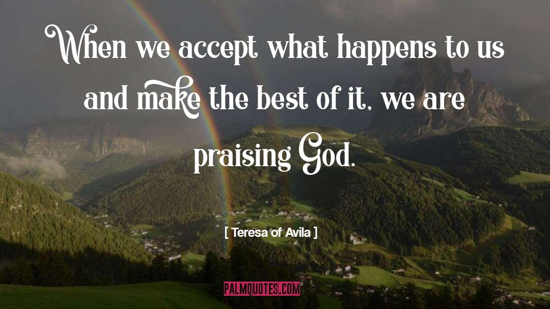 Praising God quotes by Teresa Of Avila