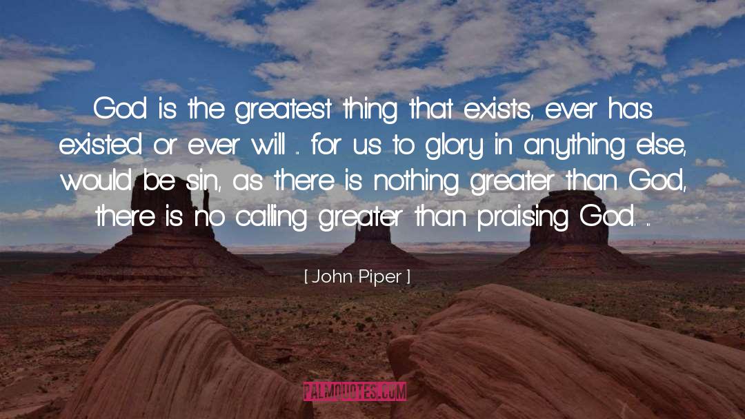Praising God quotes by John Piper