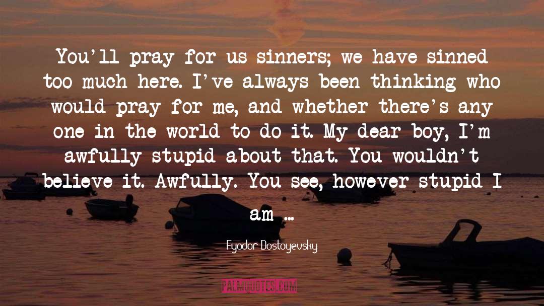 Pray For Me quotes by Fyodor Dostoyevsky