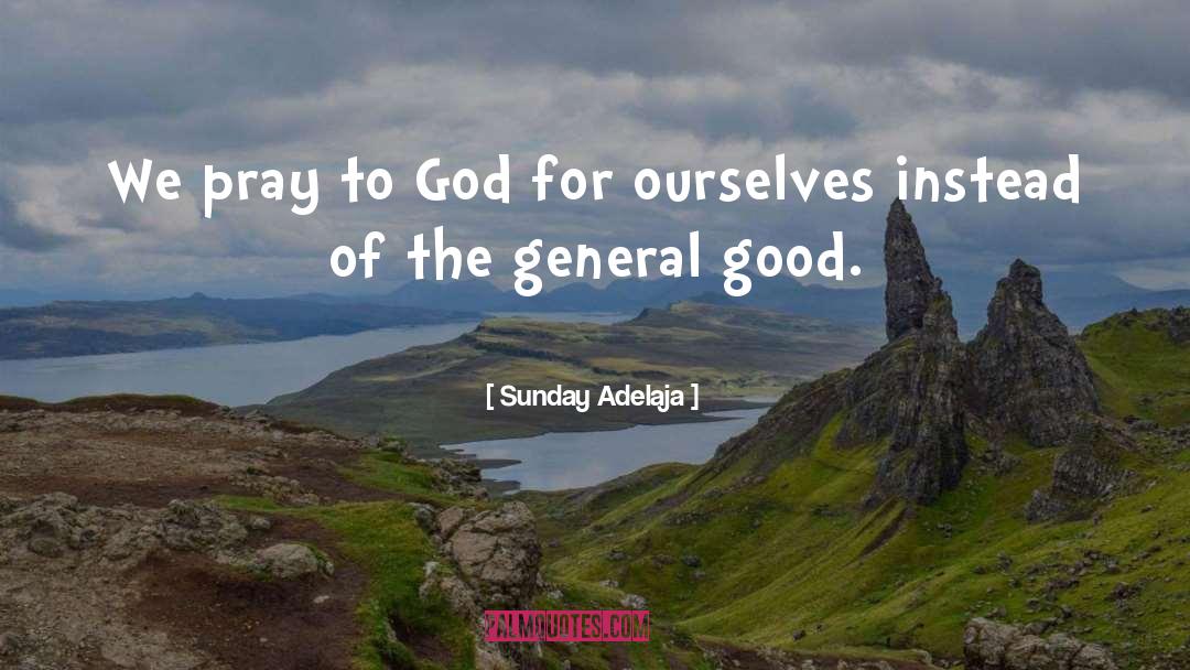 Pray To God quotes by Sunday Adelaja