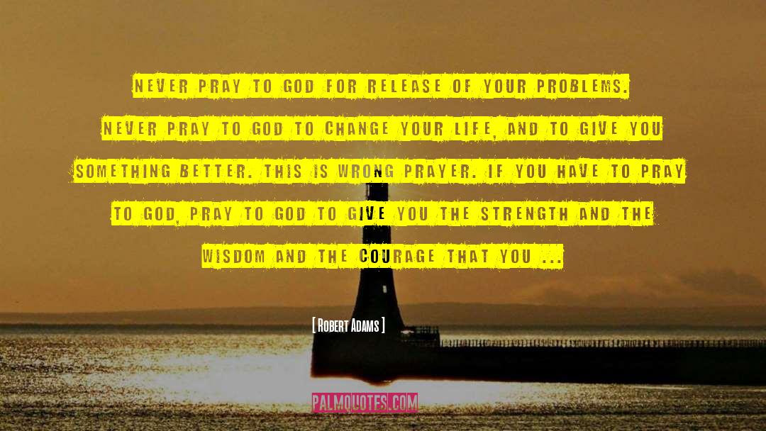 Pray To God quotes by Robert Adams