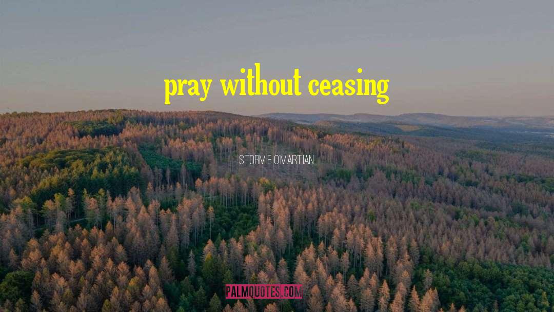 Pray Without Ceasing quotes by Stormie O'martian