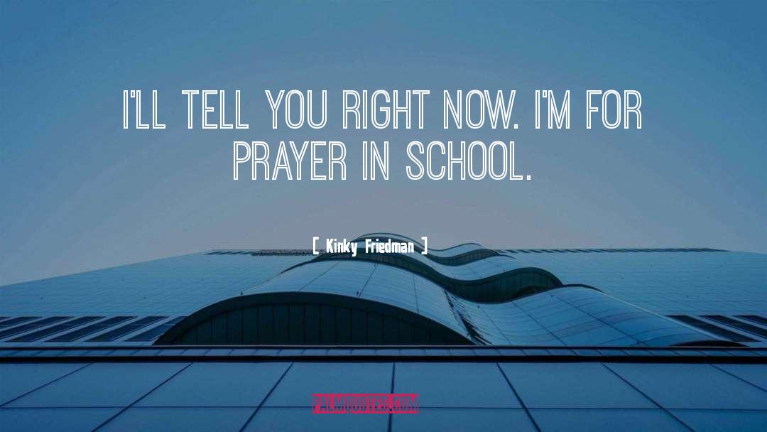 Prayer In School quotes by Kinky Friedman
