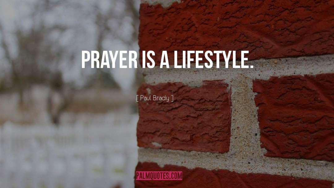 Prayer Life quotes by Paul Brady