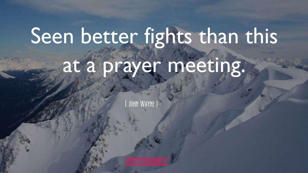 Prayer Meeting quotes by John Wayne