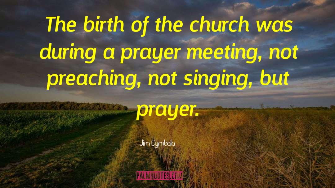 Prayer Meeting quotes by Jim Cymbala