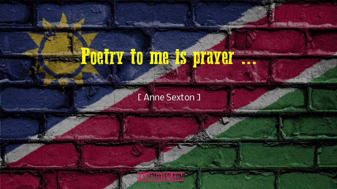 Prayer Poetry quotes by Anne Sexton