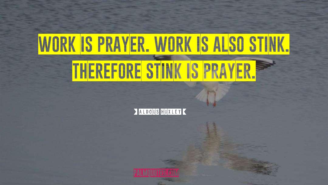 Prayer Works quotes by Aldous Huxley