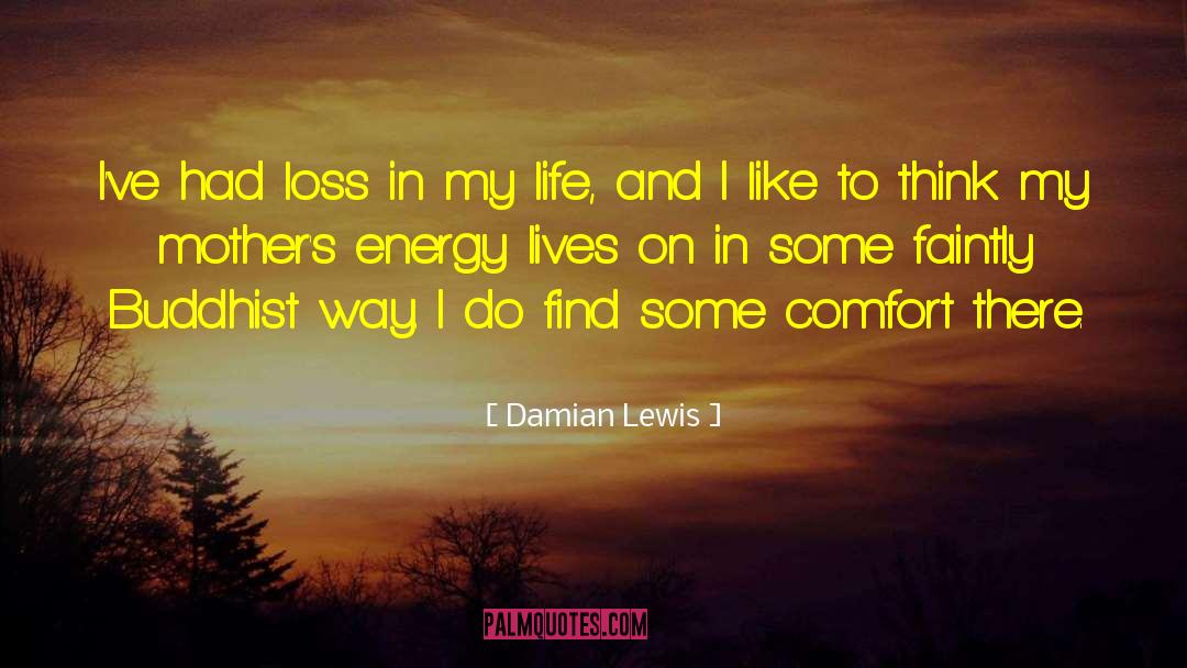 Prayers For Loss Of Mother quotes by Damian Lewis