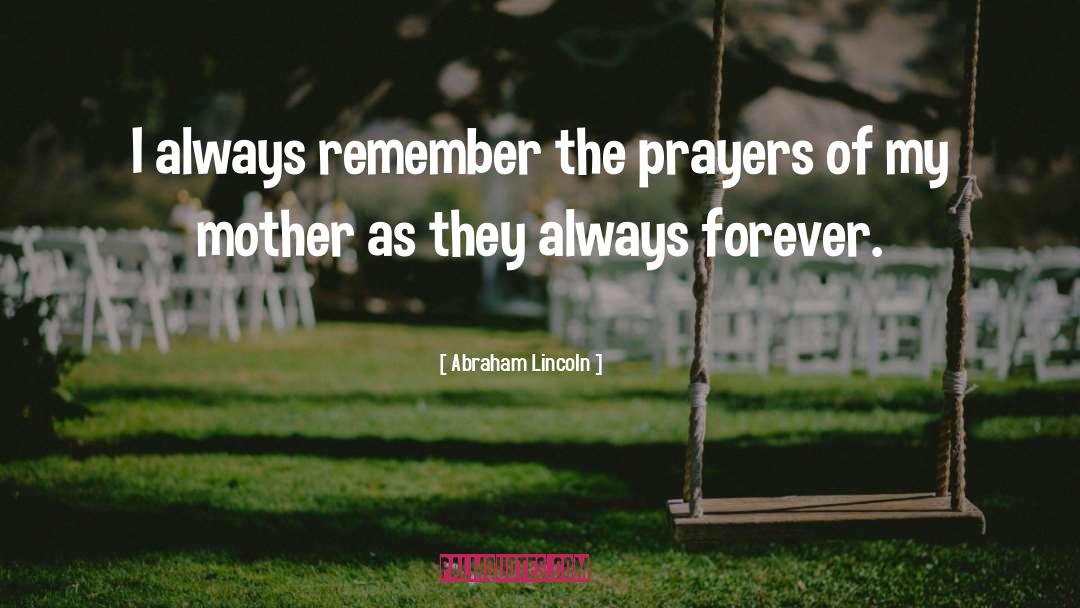 Prayers For Loss Of Mother quotes by Abraham Lincoln