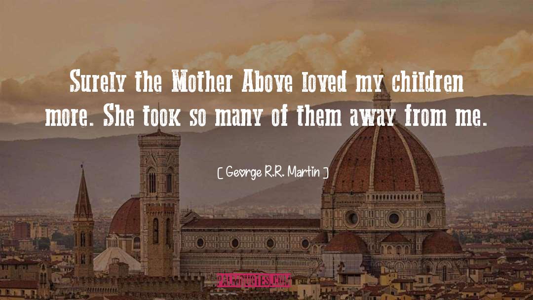 Prayers For Loss Of Mother quotes by George R.R. Martin