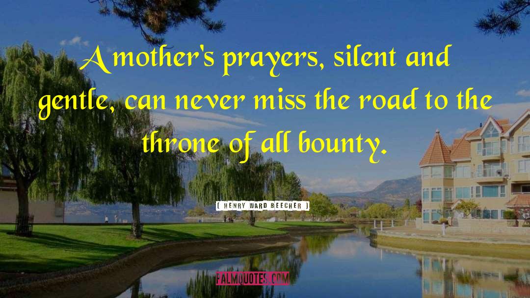Prayers For Loss Of Mother quotes by Henry Ward Beecher