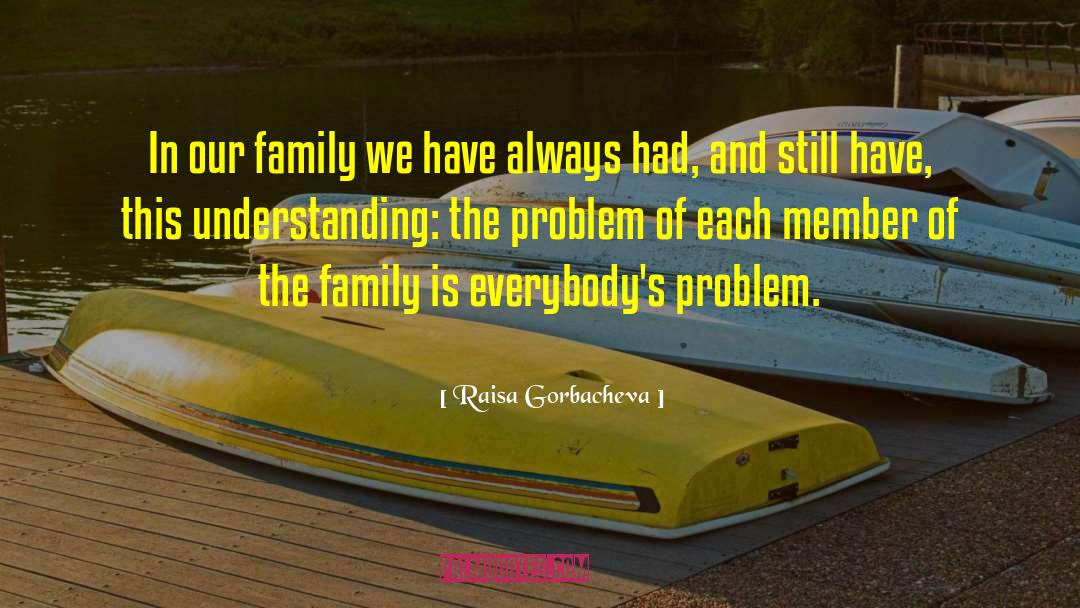 Praying For A Family Member quotes by Raisa Gorbacheva