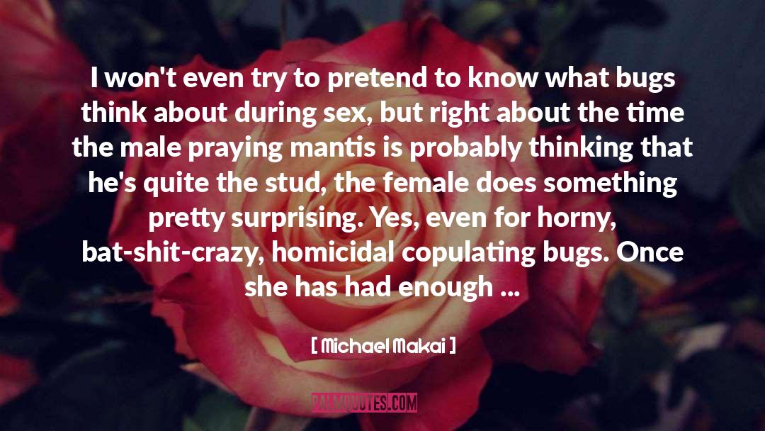 Praying Mantis quotes by Michael Makai