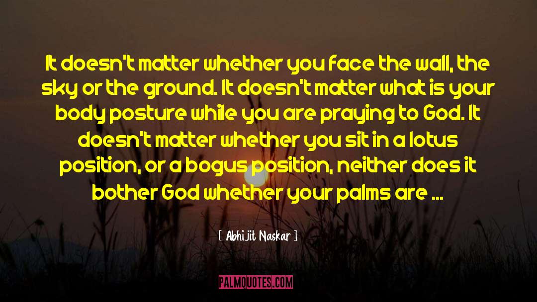 Praying To God quotes by Abhijit Naskar