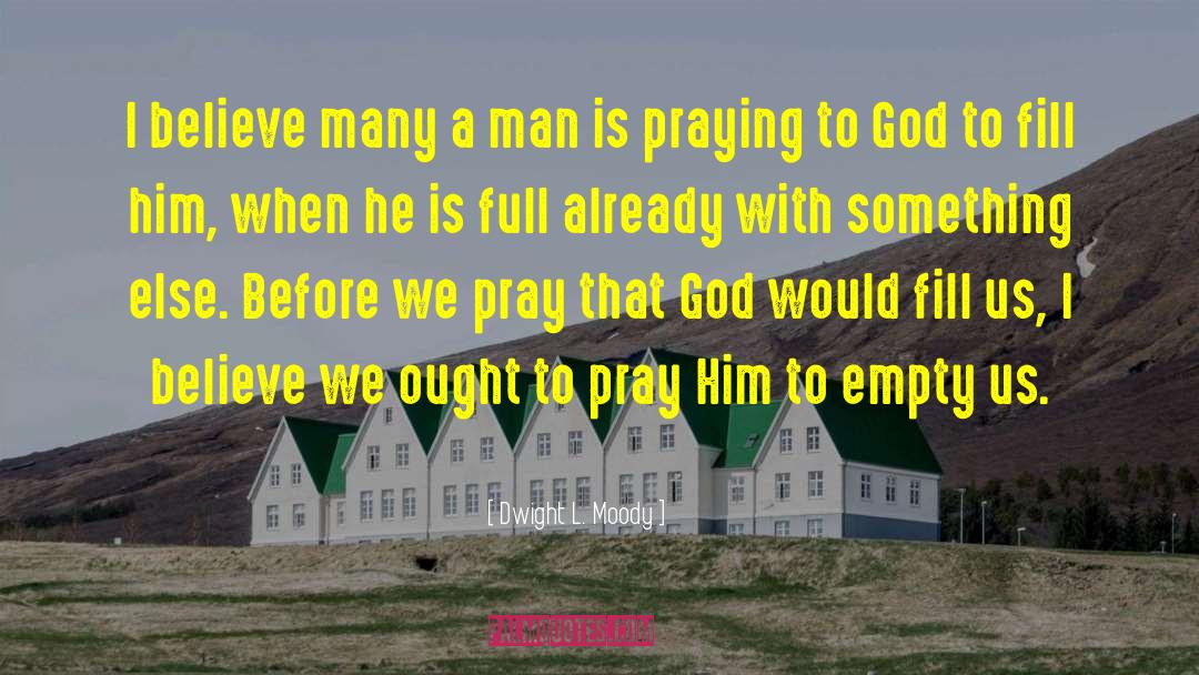 Praying To God quotes by Dwight L. Moody