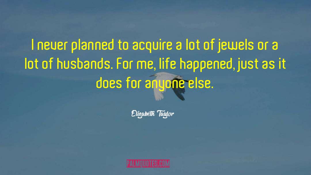 Pre Planned quotes by Elizabeth Taylor