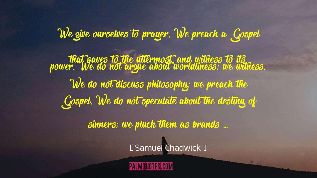 Preach The Gospel quotes by Samuel Chadwick