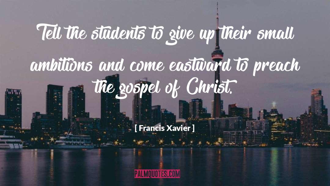 Preach The Gospel quotes by Francis Xavier