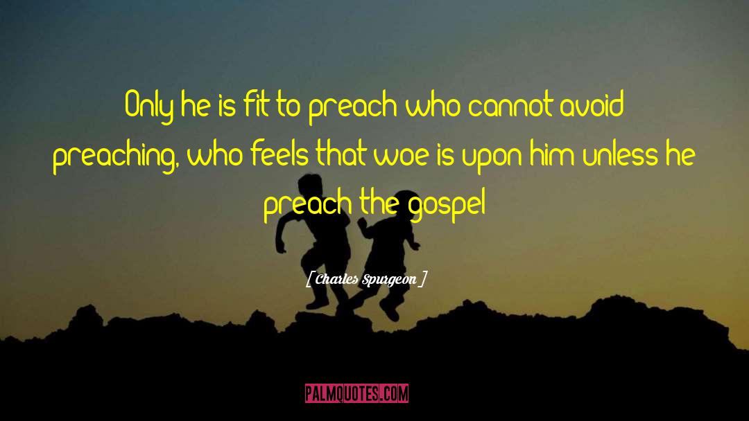 Preach The Gospel quotes by Charles Spurgeon